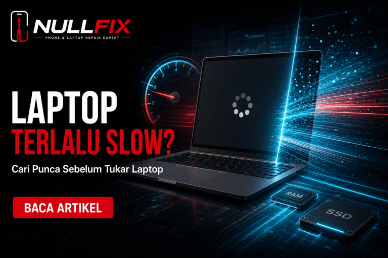Laptop terlalu slow - cari punca sebelum tukar laptop, servis NULLFIX Saujana Utama