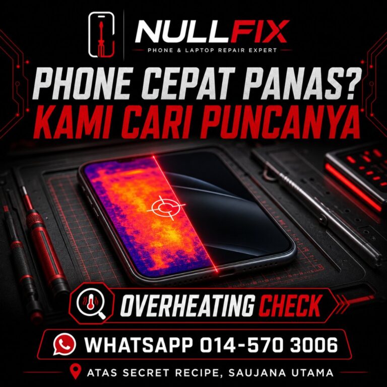 Servis repair phone cepat panas atau overheating di NULLFIX Saujana Utama