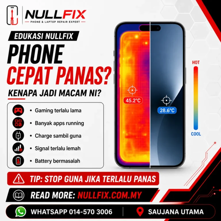 Phone cepat panas — punca dan cara elak, NULLFIX Saujana Utama